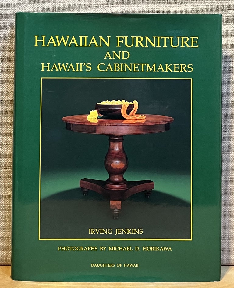 Item #901524 Hawaiian Furniture and Hawaii's Cabinetmakers 1820 - 1940. Irving Jenkins.