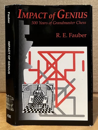 Item #901526 Impact of Genius: 500 Years of Grandmaster Chess. R. E. Fauber, Richard