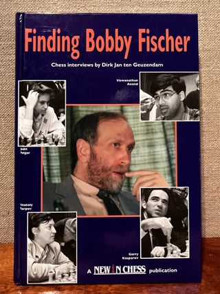 Item #901527 Finding Bobby Fischer: Chess Interviews. Jan ten Geuzendam Dirk