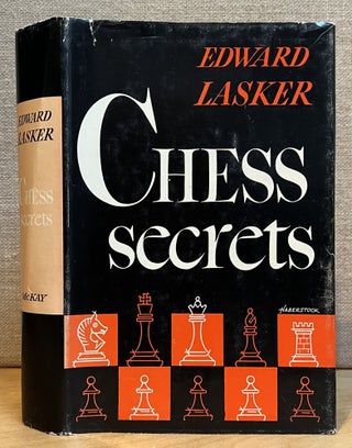 Item #901537 Chess Secrets I Learned from the Masters. Edward Lasker