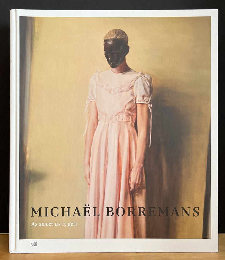 Item #901580 Michael Borremans: As Sweet As It Gets. Jeffrey Grove, Michaels Borremans, Introduction, Artist.