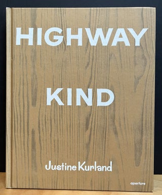 Item #901581 Highway Kind by Justine Kurland and Stories by Lynne Tillman. Justine Kurland, Lynne...