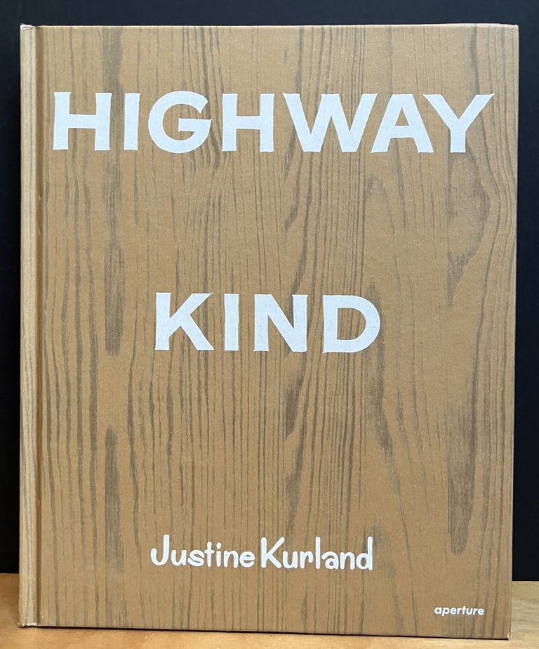 Item #901581 Highway Kind by Justine Kurland and Stories by Lynne Tillman. Justine Kurland, Lynne Tillman, Photographs, Stories.
