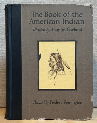 Item #901587 The Book of the American Indian. Hamlin Garland, Frederic Remington, Stories,...
