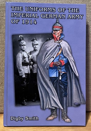 Item #901591 The Uniforms of the Imperial German Army of 1914. Digby Smith