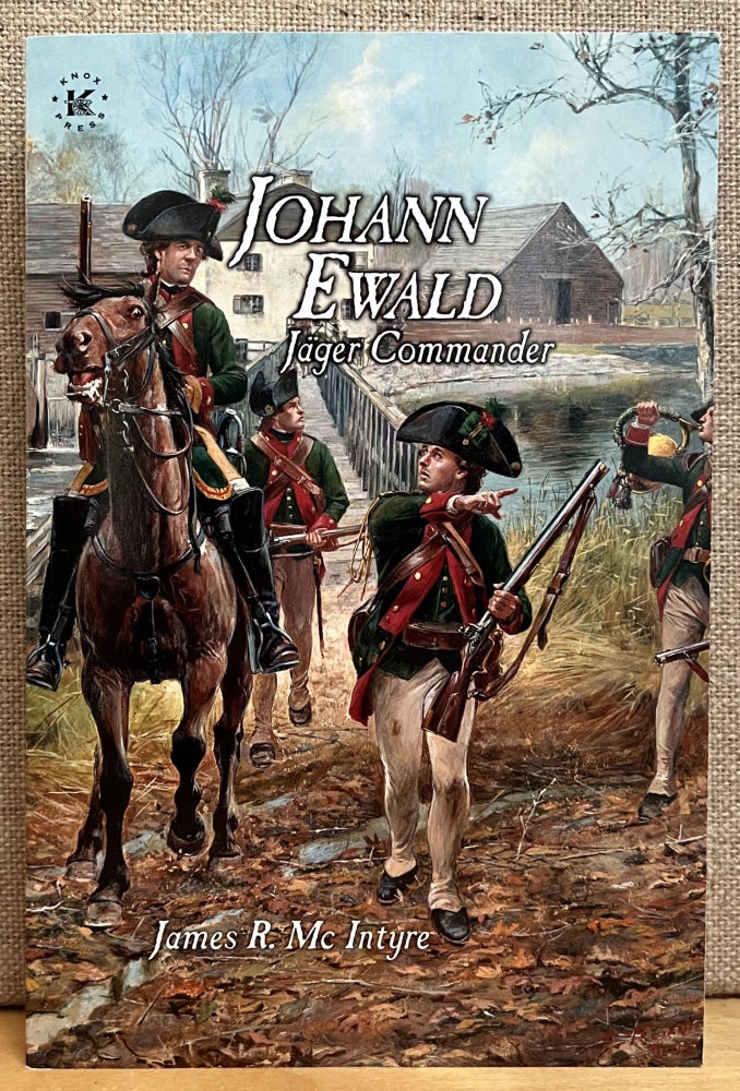 Item #901595 Johann Ewald: Jager Commander. James R. Mc Intyre.