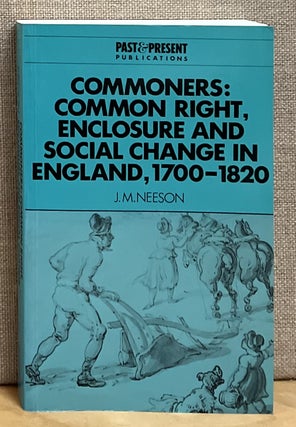 Item #901596 Commoners: Common Right, Enclosure and Social Change in England, 1700-1820. J. Neeson