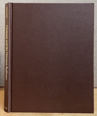 Germany and the Ottoman Railways: Art, Empire, and Infrasctructure