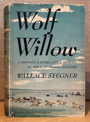 Item #901610 Wolf Willow: A History, A Story, and a Memory of the Last Plains Frontier (Signed)....