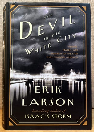 The Devil in the White City: Murder, Magic, and Madness at the Fair That Changed America (Signed. Erik Larson.