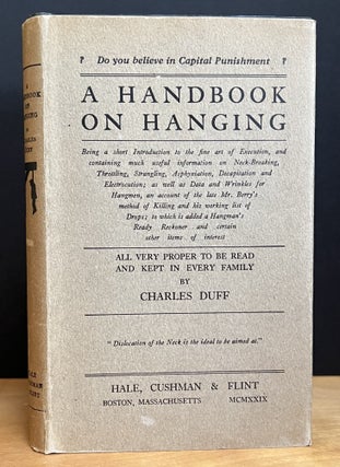 Item #901618 A Handbook on Hanging: Being a short Introduction in the fine art of Execution, and...