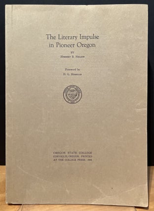 Item #901626 The Literary Impulse in Pioneer Oregon. Herbert B. Nelson
