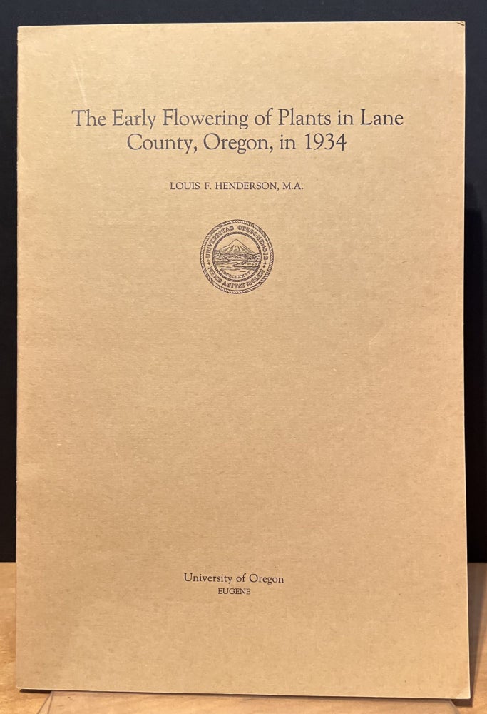 Item #901627 The Early Flowering of Plants in Lane County, Oregon, in 1934. Louis F. Henderson.