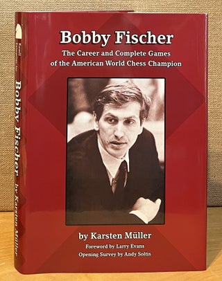 Item #901634 Bobby Fischer: The Career and Complete Games of the American World Chess Champion....