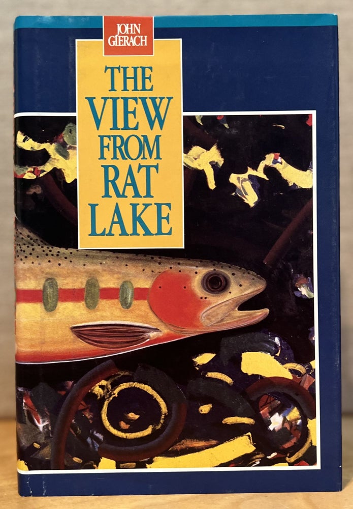 Item #901635 The View from Rat Lake (Signed). John Gierach.