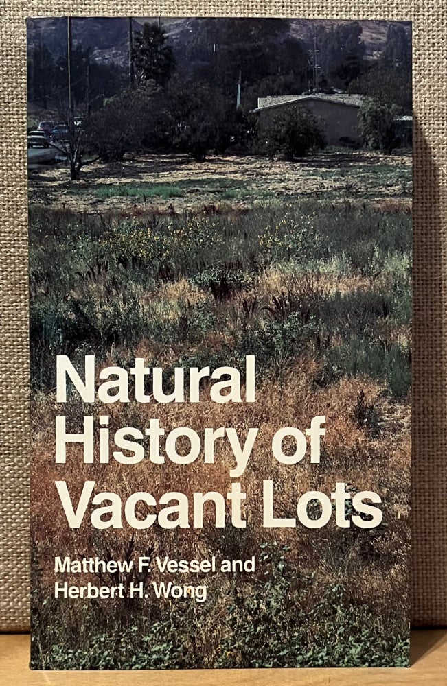 Item #901647 Natural History of Vacant Lots. Matthew F. Vessel, Herbert H. Wong.