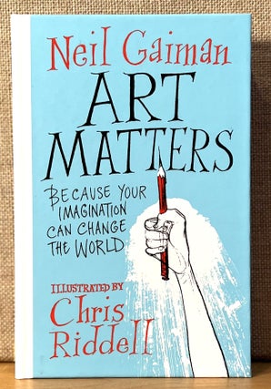 Item #901654 Art Matters: Because Your Imagination Can Change the World (Signed). Neil Gaiman,...
