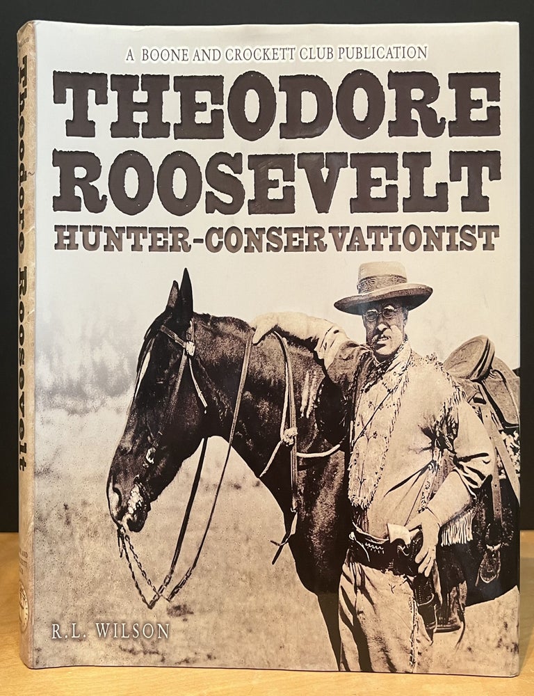 Item #901682 Theodore Roosevelt Hunter-Conservationist. R. L. Wilson.