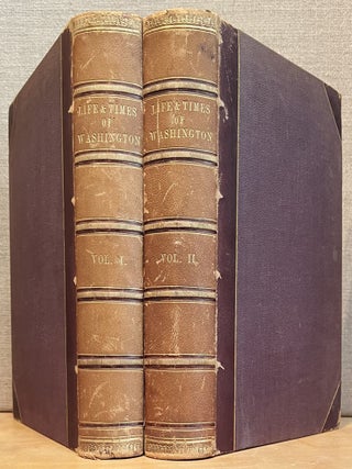 Item #901691 Life and Times of Washington: Containing A Particular Account of National Principles...