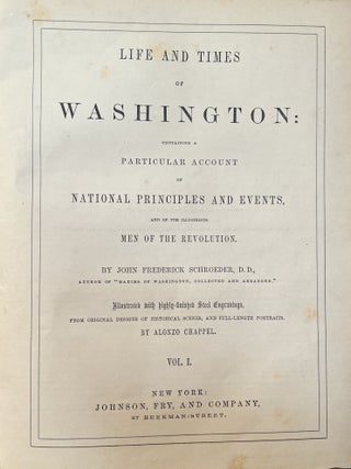 Life and Times of Washington: Containing A Particular Account of National Principles and Events, and of the Illustrious Men of the Revolution - 2 Volume Set, Complete
