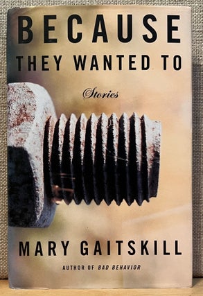 Item #901704 Because They Wanted To: Stories (Signed). Mary Gaitskill