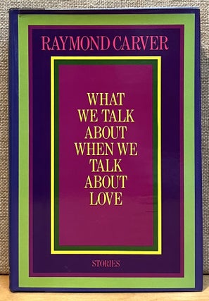 Item #901715 What We Talk About When We Talk About Love. Raymond Carver