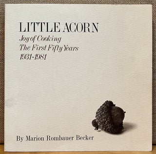 Item #901747 Little Acorn: Joy of Cooking - The First Fifty Years 1931-1981 (Signed). Marion...