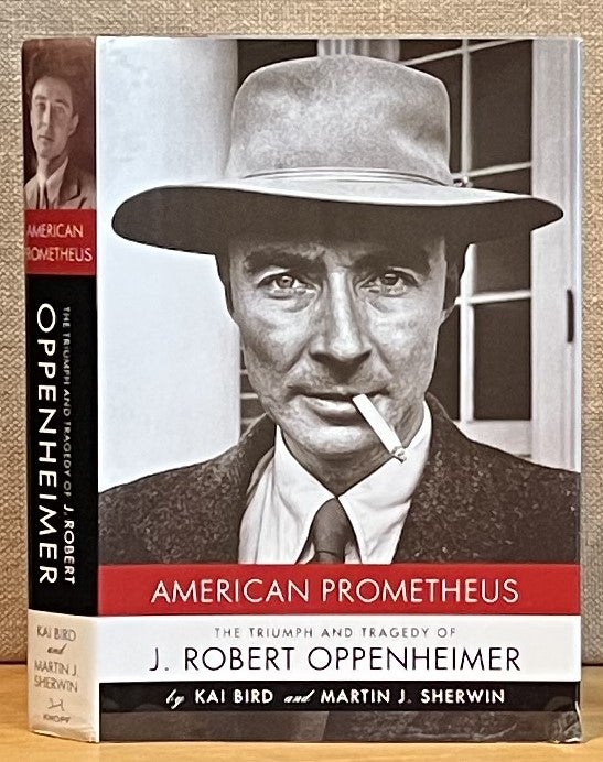 Item #901758 American Prometheus: The Triumph and Tragedy of J. Robert Oppenheimer. Kai Bird, Martin J. Sherwin.