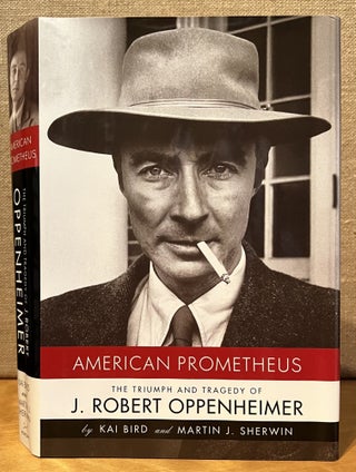 Item #901761 American Prometheus: The Triumph and Tragedy of J. Robert Oppenheimer. Kai Bird,...
