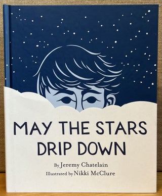 Item #901766 May the Stars Drip Down (Signed). Jeremy Chatelain