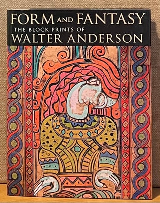 Item #901768 Form and Fantasy: The Block Prints of Walter Anderson. Edited and, Essays by,...
