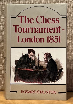 Item #901770 The Chess Tournament - London 1851. Howard Staunton