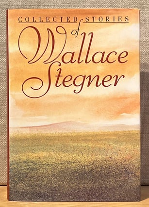 Item #901776 Collected Stories of Wallace Stegner. Wallace Stegner