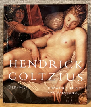 Item #901794 Hendrick Goltzius (1558-1617): Drawings, Prints and Painting. Huigen Leeflang, Ger...
