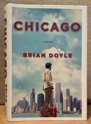 Item #901841 Chicago: A Novel (Signed). Brian Doyle