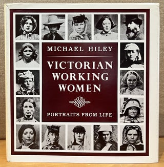 Item #901875 Victorian Working Women: Portraits from Life. Michael Hiley
