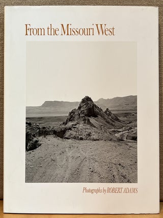 Item #901878 From the Missouri West. Robert Adams, Photographer