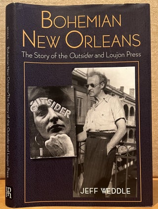Item #901909 Bohemian New Orleans: The Story of the Outsider and the Loujon Press (Signed). Jeff...