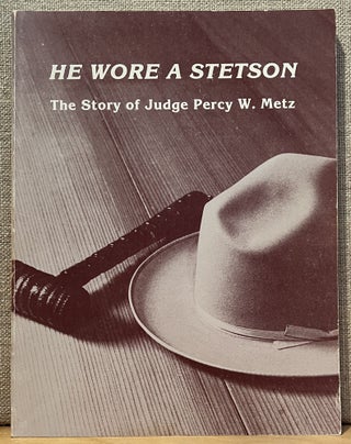 Item #901913 He Wore A Stetson: The Story of Judge Percy W. Metz. Vera Saban