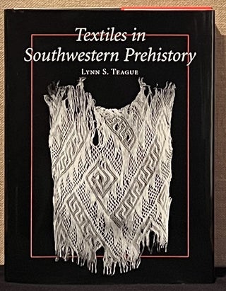 Item #901924 Textiles in Southwestern Prehistory. Lynn S. Teague