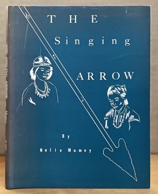 Item #901927 The Singing Arrow: A Navaho Indian Story of Love and Truth. Nolie Mumey
