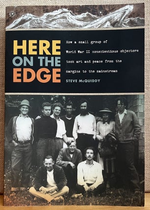 Item #901930 Here on the Edge: How a small group of World War II conscientious objectors took art...