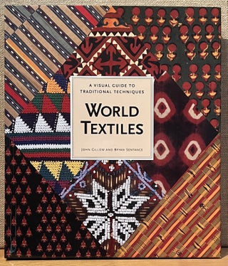 Item #901932 World Textiles: A Visual Guide to Traditional Techniques. John Gillow, Bryan Sentance