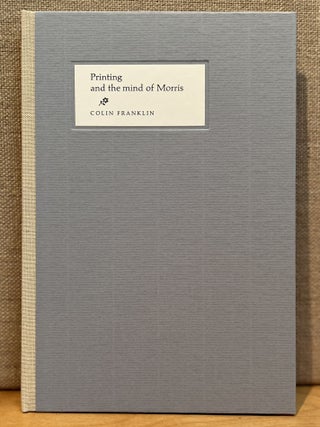 Item #901969 Printing and the mind of Morris: Three paths to the Kelmscott Press. Colin Franklin