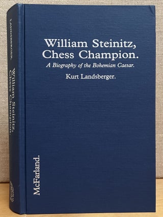 Item #902011 William Steinitz, Chess Champion: A Biography of the Bohemian Caesar. Kurt Landsberger