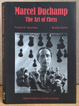 Item #902017 Marcel Duchamp: The Art of Chess. Francis M. Naumann, Bradley Bailey, Jennifer Shahade