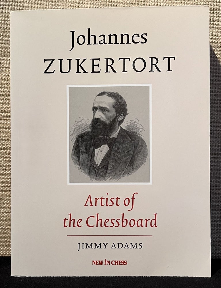 Item #902022 Johannes Zukertort: Artist of the Chessboard. Jimmy Adams.