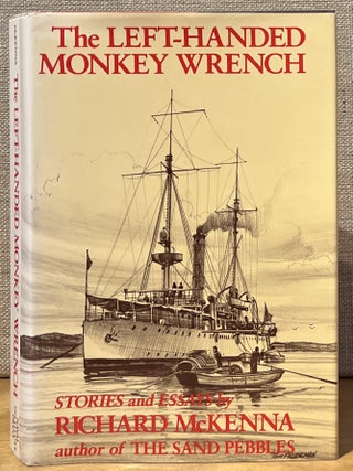 Item #902039 The Left-Handed Monkey Wrench: Stories & Essays. Richard McKenna, Robert Shenk