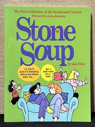 Item #902137 Stone Soup: The First Collection of the Syndicated Cartoon (Signed). Jan Eliot