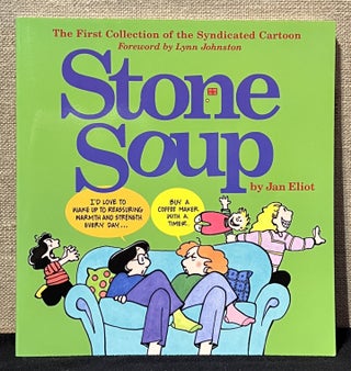 Item #902137 Stone Soup: The First Collection of the Syndicated Cartoon (Signed). Jan Eliot